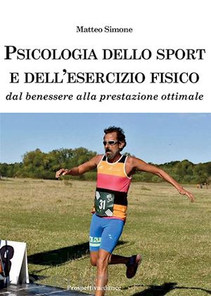 simone matteo - psicologia dello sport e dell'esercizio fisico. dal benessere alla prestazione ottimale