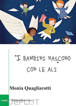 quagliarotti monia - «i bambini nascono con le ali»