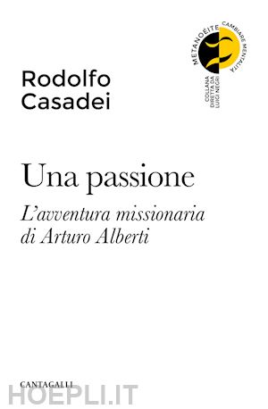 casadei rodolfo - una passione. l'avventura missionaria di arturo alberti