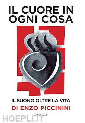 piccinini enzo - il cuore in ogni cosa. il suono oltre la vita di enzo piccinini. con cd-audio