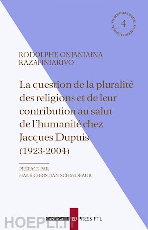 razafiniarivo rodolphe onjaniaina - la question de la pluralité des religions et de leur contribution au salut de l’humanité chez jacques dupuis (1923-2004)