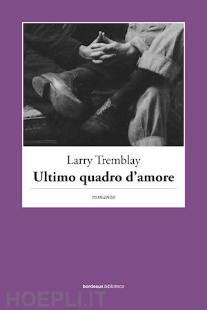 tremblay larry - ultimo quadro d'amore