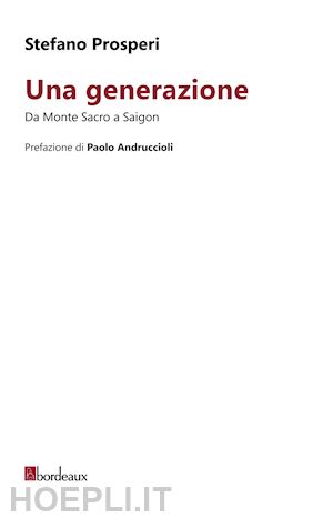 prosperi stefano - una generazione. damonte sacro a saigon
