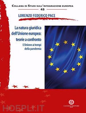 pace lorenzo federico - natura giuridica dell'unione europea - teorie a confronto