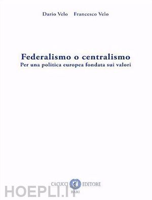 velo dario; velo francesco - federalismo o centralismo