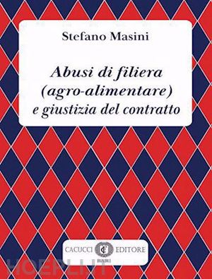 masini stefano - abusi di filiera (agro-alimentare) e giustizia del contratto