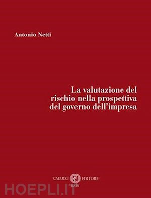 netti antonio - la valutazione del rischio nella prospettiva del governo dell'impresa