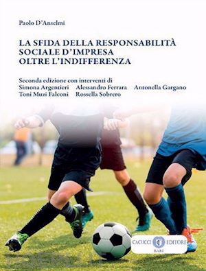 d'anselmi paolo - la sfida della responsabilita' sociale d'impresa oltre l'indifferenza