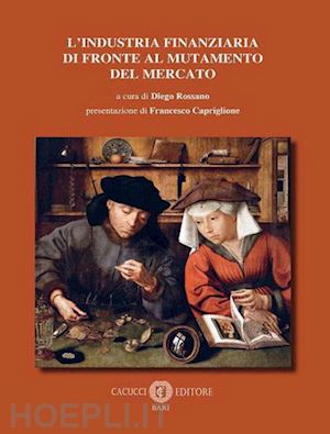 rossano diego (curatore) - l'industria finanziaria di fronte al mutamento del mercato