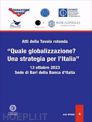  - atti della tavola rotonda «quale globalizzazione? una strategia per l'italia» (sede di bari della banca d'italia, 13 ottobre 2023)