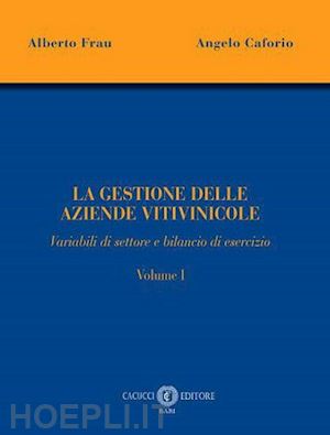 ffrau alberto, caforio angelo - la gestione delle aziende vitivinicole, vol.1