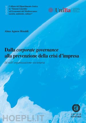 rinaldi alma agnese - dalla corporate governance alla prevenzione della crisi d'impresa. ia nell'organizzazione societaria. nuova ediz.