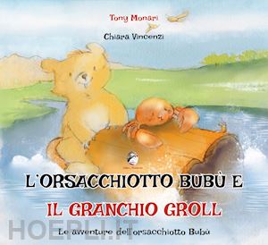 monari tony - l'orsacchiotto bubù e il granchio groll. ediz. a colori