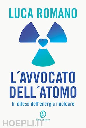 romano luca - l'avvocato dell'atomo. in difesa dell'energia nucleare