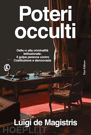 de magistris luigi - poteri occulti. dalla p2 alla criminalità istituzionale: il golpe perenne contro costituzione e democrazia