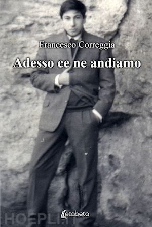 correggia francesco - adesso ce ne andiamo