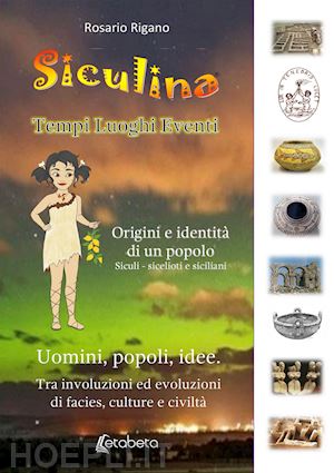 rigano rosario - siculina. tempi, luoghi, eventi. origini e identità di un popolo