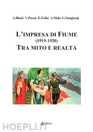 binni antonio; perna valerio; folisi enrico - l'impresa di fiume (1919-1920). tra mito e realtà