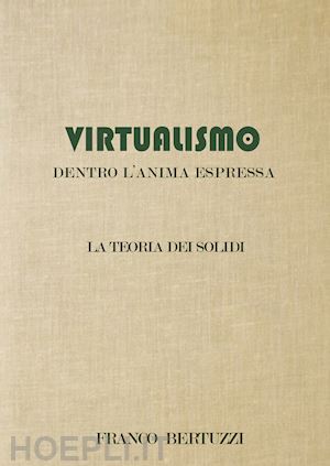 bertuzzi franco - virtualismo. dentro l'anima espressa. la teoria dei soldi