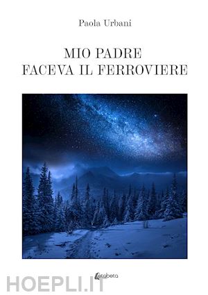 urbani paola - mio padre faceva il ferroviere