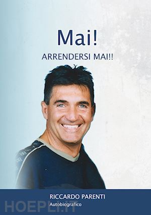 parenti riccardo - mai! arrendersi mai!!