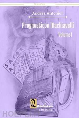 antonioli andrea - prognosticon machiavelli. vol. 1