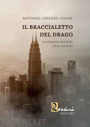 iovine antonio lorenzo - il braccialetto del drago. la rinascita del male. vol. 2