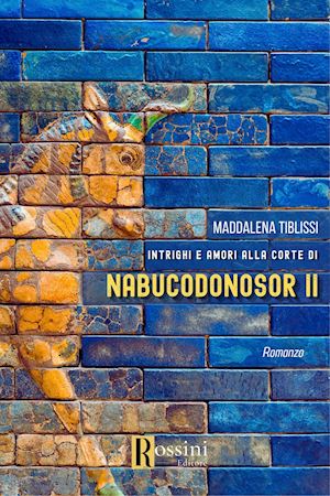 tiblissi maddalena - amori e intrighi alla corte di nabucodonosor ll