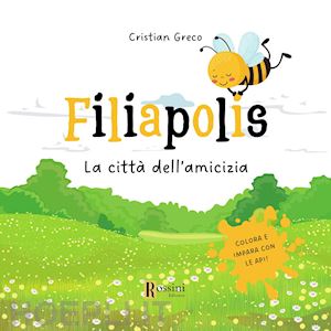 greco cristian - filiapolis. la città dell'amicizia. colora ed impara con le api. ediz. illustrata