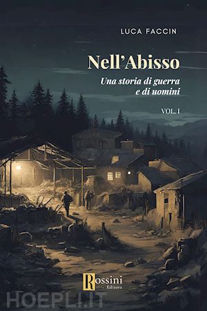 faccin luca - nell'abisso. una storia di guerra e di uomini. vol. 1