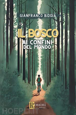 bidoia gianfranco - il bosco ai confini del mondo