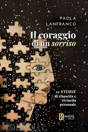 lanfranco paola - il coraggio di un sorriso. 13 storie di rinascita e rivincita personale