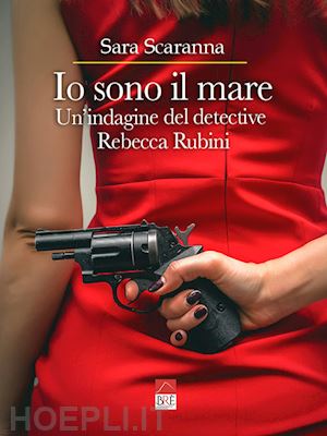 scaranna sara - io sono il mare. un'indagine del detective rebecca rubini