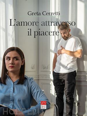 cerretti greta - l'amore attraverso il piacere