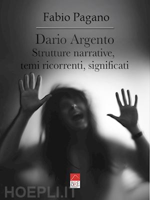 pagano fabio - dario argento. strutture narrative, temi ricorrenti, significati