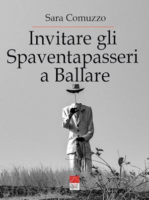 comuzzo sara - invitare gli spaventapasseri a ballare