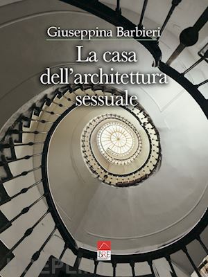 barbieri giuseppina - la casa dell'architettura sessuale