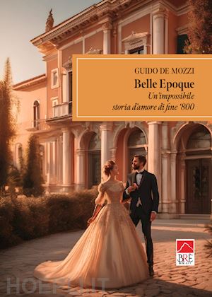 de mozzi guido - belle epoque, un'impossibile storia d'amore di fine '800