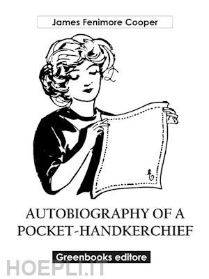 james fenimore cooper - autobiography of a pocket-handkerchief