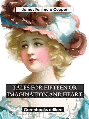 james fenimore cooper - tales for fifteen or imagination and heart