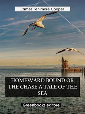 james fenimore cooper - homeward bound or the chase a tale of the sea