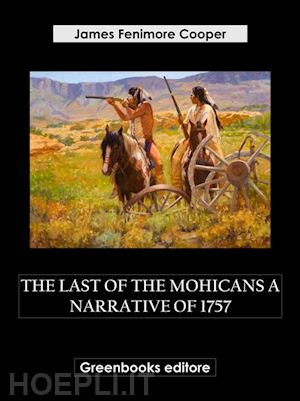 james fenimore cooper - the last of the mohicans a narrative of 1757