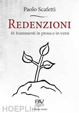 scafetti paolo - redenzioni. 41 frammenti in prosa e in versi
