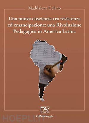 celano maddalena - una nuova coscienza tra resistenza ed emancipazione: una rivoluzione pedagogica in america latina