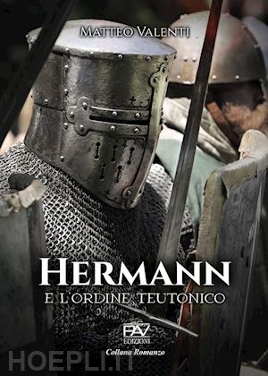 valenti matteo - hermann e l'ordine teutonico