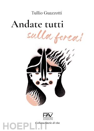 guazzotti tullio - andate tutti sulla forca!