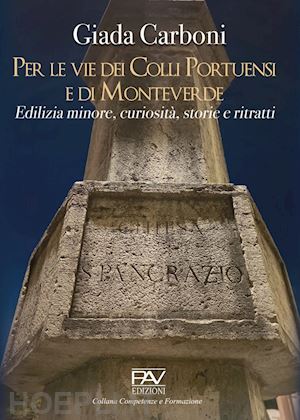 carboni giada - per le vie dei colli portuensi e di monteverde. edilizia minore, curiosità, storie e ritratti