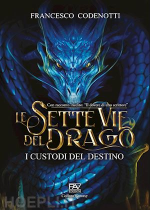 codenotti francesco - i custodi del destino. le sette vie del drago