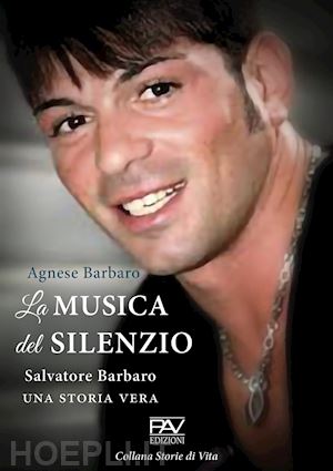 barbaro agnese - la musica del silenzio. salvatore barbaro una storia vera