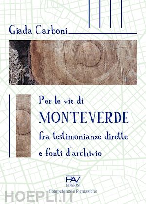 carboni giada - per le vie di monteverde. fra testimonianze dirette e fonti d'archivio